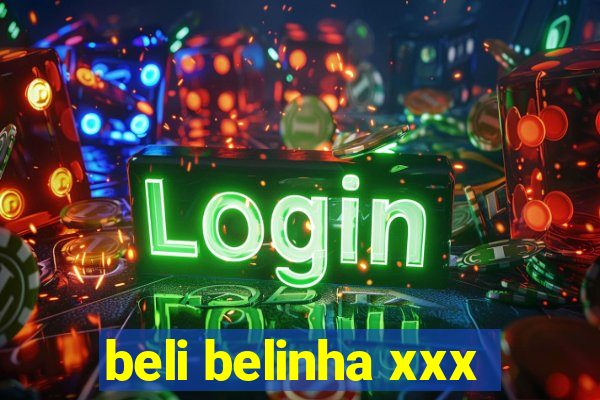 beli belinha xxx